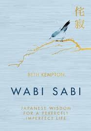 Wabi Sabi Japanese Wisdom For A Perfectly Imperfect Life By Beth Kempton Wabi Sabi Book Of Life Im Not Perfect