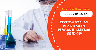 Tugas yang dipikul oleh jawatan ini adalah membantu pembantu makmal menjalankan tugas seperti mencuci radas dan bahan makmal yang telah. Contoh Soalan Peperiksaan Pembantu Makmal Gred C19 Tips Kerjaya