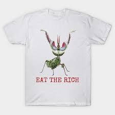What is mantis plural???) this is the anti form of the praying mantis. Eat The Rich Idolomantis Diabolica Devil S Flower Mantis Eat The Rich T Shirt Teepublic De