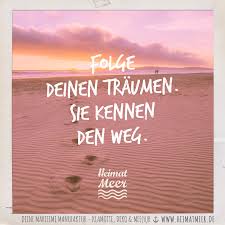 Folge Deinen Traumen Sie Kennen Den Weg Mee H R Spruche Vom Meer Spruche Spruche Zitate Weisheiten
