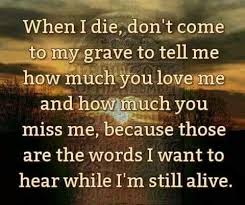 Enter into the joy of your master. Show Me Your Love Now Not When I M Dead Go For It Quotes When I Die Touching Quotes