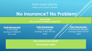 Maybe you would like to learn more about one of these? No Dental Insurance No Problem Novi Oaks Dental Has Dental Packages