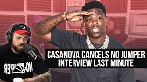 Casanova Cancels No Jumper Interview Last Minute Youtube