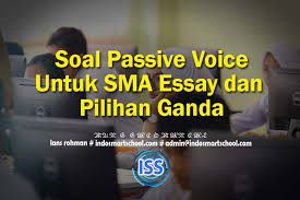 Using our cheap essay writing soal passive voice essay dan jawabannya help is beneficial not only because of its easy access and low cost, but because of how helpful it can be to your studies. Soal Passive Voice Untuk Sma Essay Dan Pilihan Ganda Indo Smart School