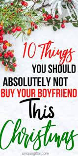Have you figured out what to get your guy yet. 10 Things You Should Absolutely Not Buy Your Boyfriend