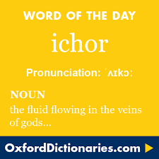 Ichor Definition Of Ichor In English From The Oxford Dictionary Uncommon Words Words Unusual Words