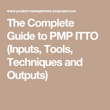 The Complete Guide To Pmp Itto Inputs Tools Techniques