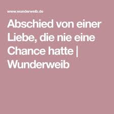Abschied Von Einer Liebe Die Nie Eine Chance Hatte Wunderweib Liebe Loslassen Abschied Zerbrochene Liebe
