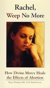 Rachel Weep No More: HOW DIVINE MERCY HEALS THE EFFECTS OF ABORTION by  Pavone, Frank; Thatcher, Bryan: New Paperback (2003)