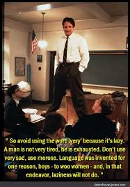 Laziness Will Not Do Dead Poets Society Movie Quotes Wonderful Words Words