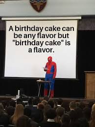 For instance, if it is a girl's birthday party, the theme could be 'party princess' and therefore the theme color may be pink. Hmmmmmm Can I Have A Birthday Cake Flavored Birthday Cake 9gag