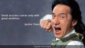Quote Of The Day Great Success Comes Only With Great Ambition Jackie Chan Hong Kong Actor Action Choreographer Co Jackie Chan Quotes Jackie Chan Jackie