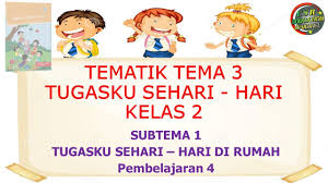 Sebelumnya sayaa sudah mengupload soal tematik kelas 1 dan 4. Kelas 2 Tematik Tema 3 Subtema 1 Pembelajaran 4 Tugasku Sehari Hari Youtube