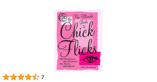 The Ultimate Guide to Chick Flicks: The Romance, the Glamour, the Tears,  and More!