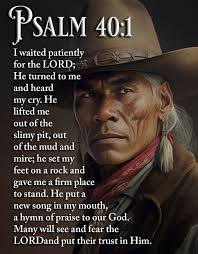 me out PSALM SALM 40:1 I waited patiently for the LORD; He turned to and  heard my cry. He lifted me out of the slimy pit, of the mud and mire; he