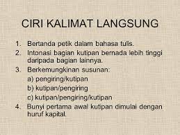 Kalimat langsung atau yang sering disebut juga sebagai kutipan langsung, pada prinsipnya adalah mendukung informasi di dalam sebuah berita. Contoh Kalimat Langsung Dalam Teks Berita Berbagai Teks Penting