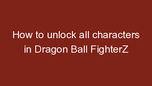 Beat the hyperbolic time chamber . How To Unlock All Characters In Dragon Ball Fighterz Saral Nama