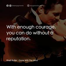 亂世佳人電影金句：Rhett Butler: With enough courage, you can do with...