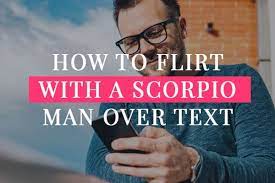 How To Flirt With A Scorpio Man Over Text -7 Seductive Tips