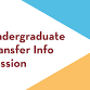 Undergraduate Transfer Info Session event image