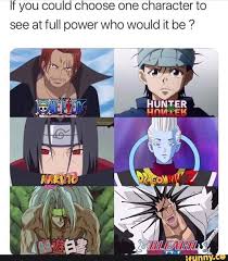 if you could choose one character to see at full power who would it be ifunny anime latest anime anime memes