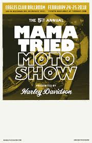 Mama Tried Motorcycle Show Presented By Harley Davidson Saturday February 24 2018 At 10am Sunday February 24 2018 At 9am The Concert Eagles Milwaukee Wi