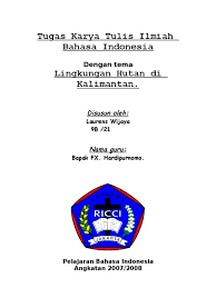 Tidak lupa pada bagian akhir dituliskan tempat dan tanggal penyusunan karya tulis beserta nama penulis/penyusunnya. Contoh Karya Tulis Bahasa Indonesia Aneka Macam Contoh