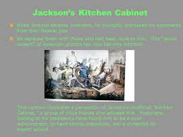 The term 'kitchen cabinet' was first used to describe the coterie of close friends and political allies that formed around harold wilson in his first term (led by the formidable marcia williams, later lady falkender). Andrew Jackson The Age Of The Common Man The Symbol Of New America Ppt Video Online Download