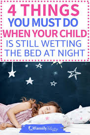 4 Things To Ease Your Mind When Your Child Is Still Wetting The Bed At Night Familyfelicity Com Bedwetting Kids Bed Wetting Night Time Potty Training