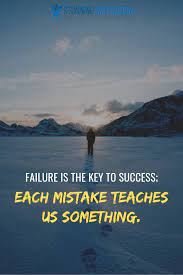 Failure Is The Key To Success Each Mistake Teaches Us Something Inspirationalquotes Motivationquote Inspirational Quotes Key To Success Motivational Quotes