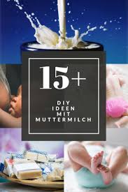 15 Lifehacks Selbermachen Aus Muttermilch Muttermilch Stillberatung Mutter