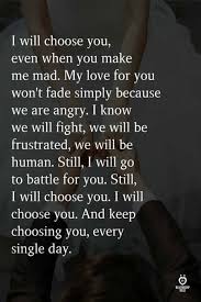 What kind of fun would it be if i just got everything i ever wanted just like that, and it didn't mean. I Will Choose You Even When You Make Me Mad Love Quotes For Her Soulmate Love Quotes True Love Quotes