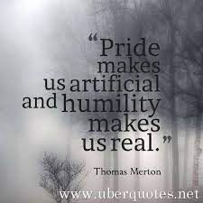 Pride Makes Us Artificial And Humility Makes Us Real Thomas Merton Quotes Humility Pride Real Us Makes Artificial Life Quotes Humility Thomas Merton