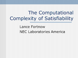 The Computational Complexity of Satisfiability Lance Fortnow NEC  Laboratories America.