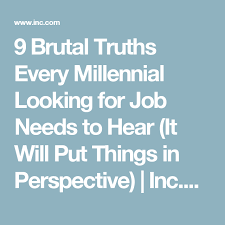 9 Brutal Truths Every Millennial Looking For A Job Needs To Hear It Will Put Things In Perspective Looking For A Job Job Truth