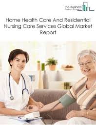 Home Health Care And Residential Nursing Care Services Market Analysis Growth Research Report Home Health Care Nursing Care Health Care