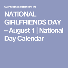 National girlfriends day is an annual event that is celebrated on august 1 every year. National Girlfriends Day August 1 National Day Calendar National Girlfriend Day National Doctors Day