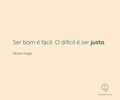 Ser Bom E Facil O Dificil E Ser Justo Palavras Citacoes Inspiradoras Frases E Mensagens