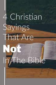 4 Christian Sayings That Are Not In The Bible Christian Quotes Bible Knowledge Bible