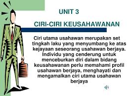Dan setelah berjaya, jangan takut untuk berkongsi kejayaan. Ciri Ciri Keusahawanan Ppt Download