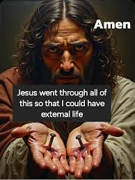 Amen Jesus went through all of this so that I could have external life