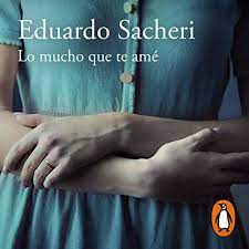 Mi vestido azul, que pasará a la historia como el objeto de la primera mentira que le dije a mi novio. el querer y el amar se plantan frente a ofelia. Lo Mucho Que Te Ame How Much I Loved You Horbuch Download Von Eduardo Sacheri Audible De Gelesen Von Karin Zavala