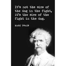 Dog litter sizes vary from one puppy to more than a dozen newborns. It S Not The Size Of The Dog In The Fight Mark Twain Quote Motivational Poster Walmart Com Walmart Com