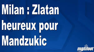 „nu kunnen we met twee voor angst zorgen bij de tegenstander, aldus zlatan. Milan Zlatan Happy For Mandzukic Today24 News English