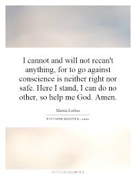 I Cannot And Will Not Recan T Anything For To Go Against Picture Quotes
