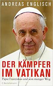 Das offizielle konto des heiligen stuhls soll ein bild der spärlich bekleideten frau mit einem herzchen markiert haben. Der Kampfer Im Vatikan Papst Franziskus Und Sein Mutiger Weg Englisch Andreas 9783570102794 Amazon Com Books