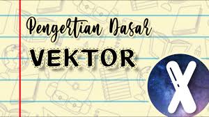 Pengertian Dasar Vektor Matematika Peminatan Kelas X Sma Youtube