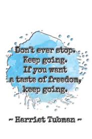 If you want a taste of freedom, keep going. Don T Ever Stop Keep Going If You Want A Taste Of Freedom Keep Going Harriet Tubman Dot Grid Paper Cullen Sarah 9781707230037 Amazon Com Books