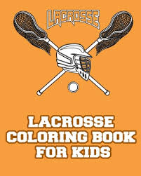 100% free sports coloring pages. Lacrosse Coloring Book For Kids A Lacrosse Coloring Book 44 Pages 8x10 Glossy Finish Paperback Left Bank Books