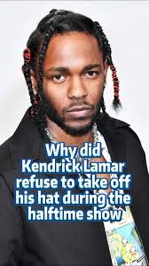 Why Kendrick Lamar never takes off his hat during the Super Bowl halftime  show.He hides 3 heartbreaking secrets.#usa #fyp #foryou #celebrity #nfl  #superbowl